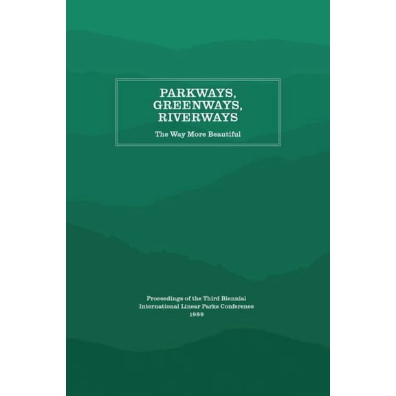 Parkways, Greenways, Riverways: The Way More Beautiful, (Paperback)