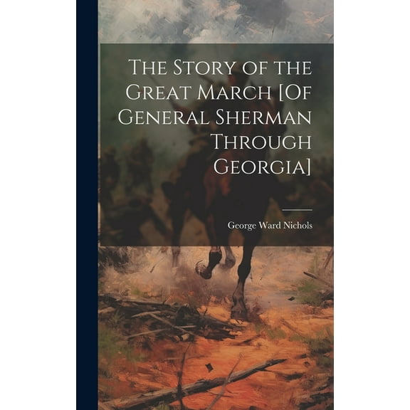 The Story of the Great March [Of General Sherman Through Georgia] (Hardcover)
