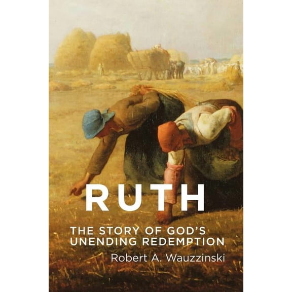 Ruth: The Story of God's Unending Redemption, (Paperback)