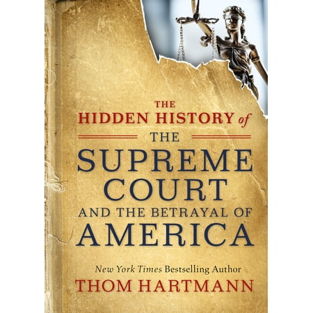 Pre-Owned The Hidden History of the Supreme Court and the Betrayal of America (Paperback) 1523085940 9781523085941