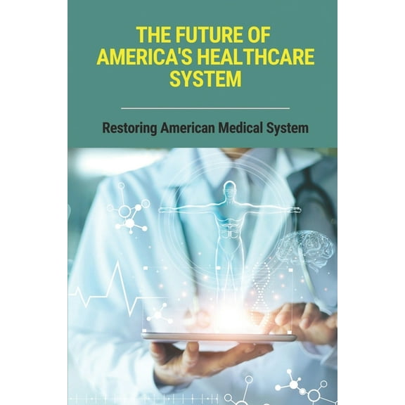 The Future Of America's Healthcare System (Paperback)
