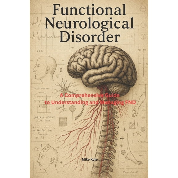 Functional Neurological Disorder: A Comprehensive Guide to Understanding and Managing FND, (Paperback)