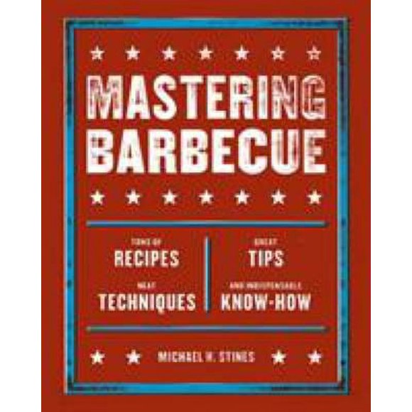 Mastering Barbecue : Tons of Recipes, Hot Tips, Neat Techniques, and Indispensable Know How [a Cookbook] 9781580086622 Used / Pre-owned