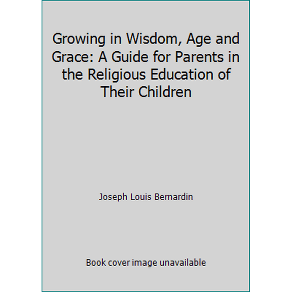 Pre-Owned Growing in Wisdom, Age and Grace: A Guide for Parents in the Religious Education of Their Children (Paperback) 0821533096 9780821533093