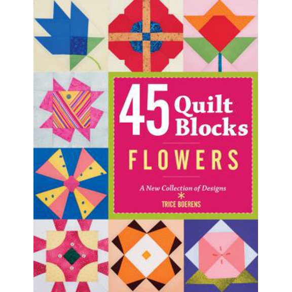 Pre-Owned 45 Quilt Blocks: Flowers: A New Collection of Designs (Paperback) 1600595839 9781600595837