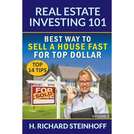 Real Estate Investing 101 : Best Way to Sell a House Fast for Top Dollar (Top 14 Tips) - Volume (Best Real Estate Investing Education)
