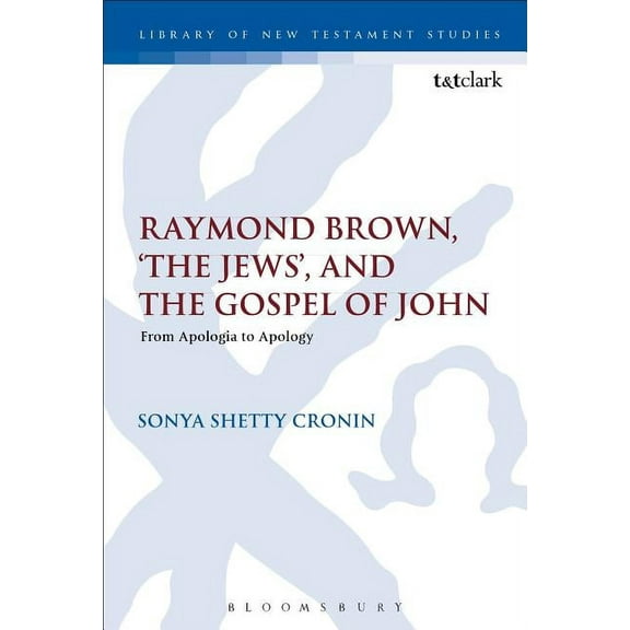 Library of New Testament Studies Raymond Brown, 'The Jews, ' and the Gospel of John: From Apologia to Apology, Book 504, (Paperback)