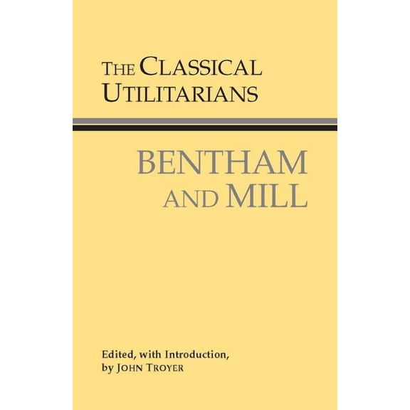 Hackett Classics: The Classical Utilitarians (Paperback)
