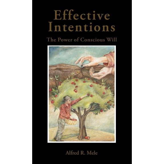 Effective Intentions: The Power of Conscious Will, (Hardcover)