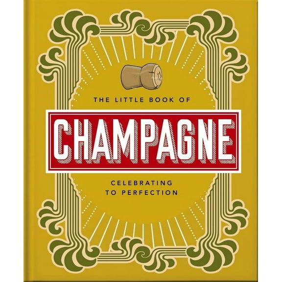 The Little Book of Champagne: A Bubbly Guide to the World's Most Famous Fizz!, (Hardcover)