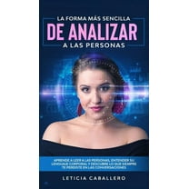 La forma mÃ¡s sencilla de analizar a las personas: Aprende a leer a las personas, entender su lenguaje corporal y descubr, (Hardcover)