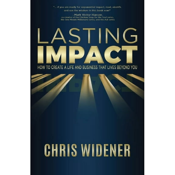 Lasting Impact: How to Create a Life and Business that Lives Beyond You, (Paperback)