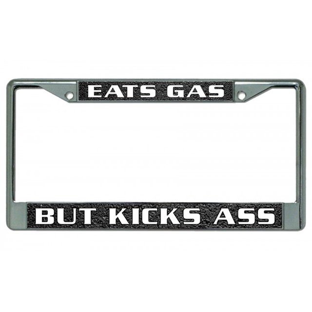 Eats Gas But Kicks Ass Chrome License Plate Frame