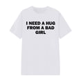 thumbnail image 2 of I Need A Hug from A Bad Girl Graphic Tees for Men Women 2026 Summer Casual Short Sleeve Crewneck Funny Saying T Shirt, 2 of 4