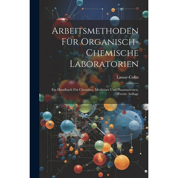Arbeitsmethoden für Organisch-Chemische Laboratorien: Ein Handbuch für Chemiker, Mediziner und Pharmazeuten, Zweite Auflage (Paperback)