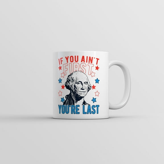If You Aint First Youre Last Mug Funny Sarcastic George Washington Coffee Cup