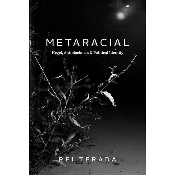 Metaracial: Hegel, Antiblackness, and Political Identity, (Paperback)