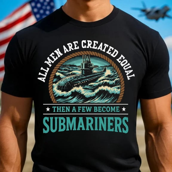 Trenditee All Men Are Created Equal Then A Few Become Submariners T-Shirt, U.S T-Shirt