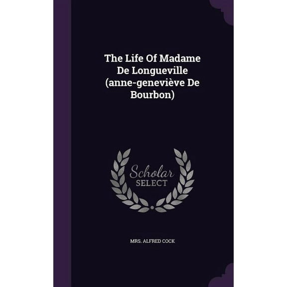 The Life Of Madame De Longueville (anne-geneviève De Bourbon) (Hardcover)