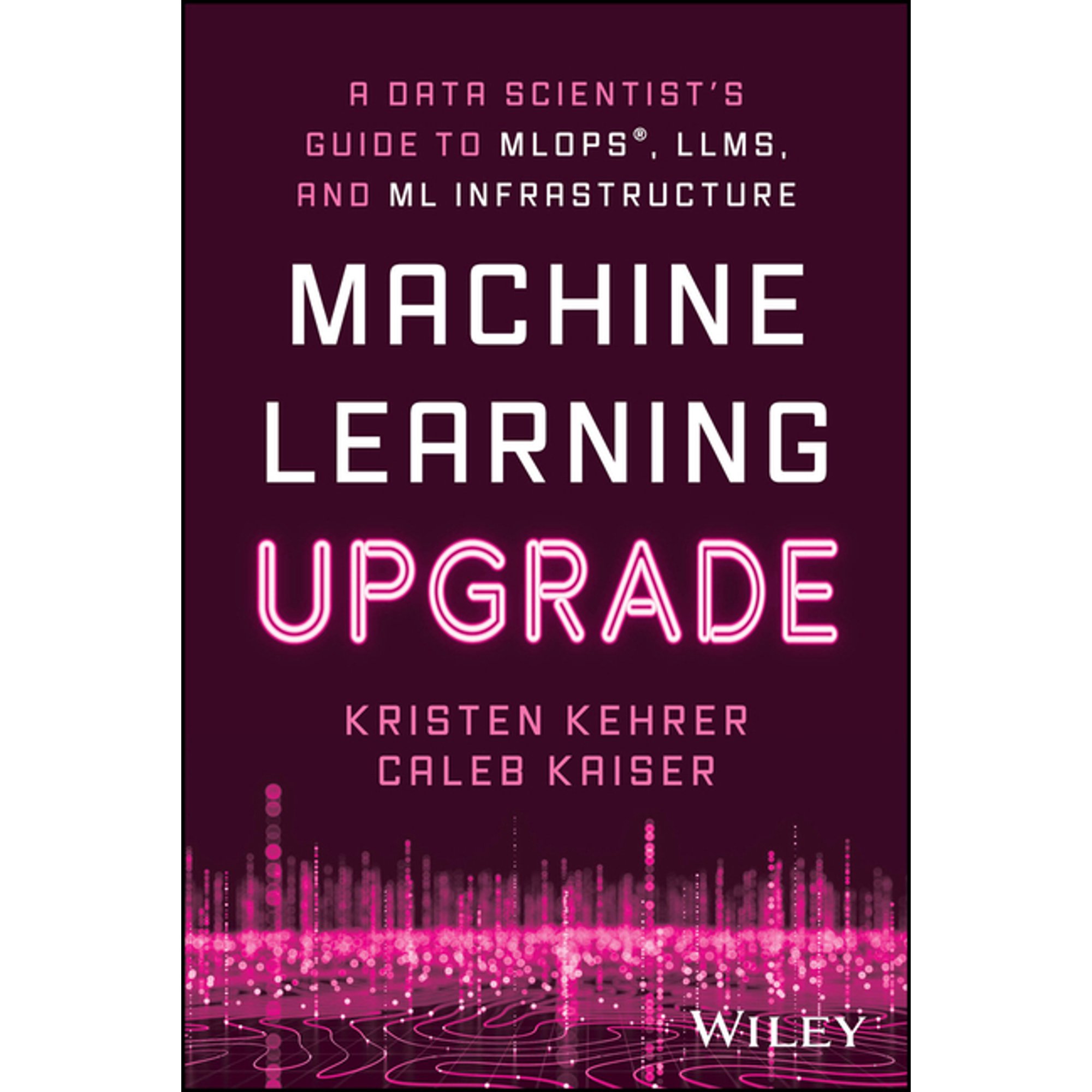 Machine Learning Upgrade: A Data Scientist s Guide to Mlops Llms and ML Infrastructure (Paperback)