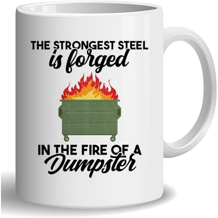 

The Strongest Steel Is Forged In The Fire Of A Dumpster Coffee Mug Funny Fire Dumpster Gift Mug Motivational Gifts Novelty Home Decor 11 Oz