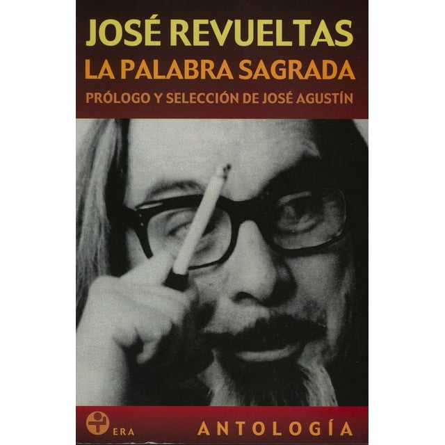 LA PALABRA SAGRADA. ANTOLOGIA EDICIONES ERA JOSE REVUELTAS