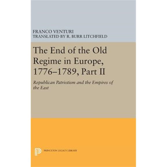 Pre-Owned Princeton Legacy Library The End of the Old Regime in Europe, 1776-1789, Part II: Republican Patriotism and the Empires of the East, Book 1177, (Hardcover)