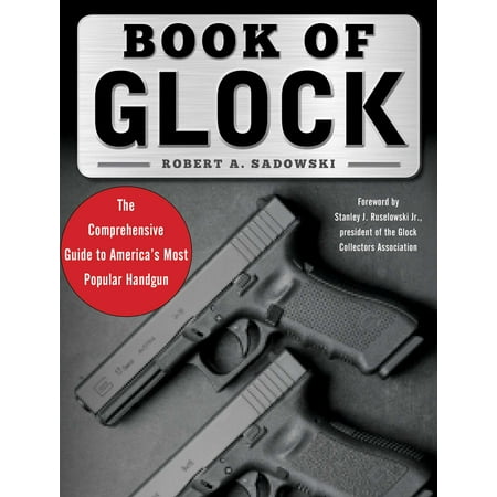 Book of Glock : A Comprehensive Guide to America's Most Popular