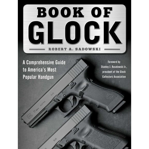 Book of Glock : A Comprehensive Guide to America's Most Popular Handgun (Paperback)