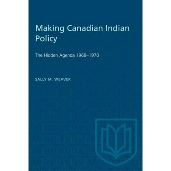 Heritage: Making Canadian Indian Policy: The Hidden Agenda 1968-1970 (Paperback)