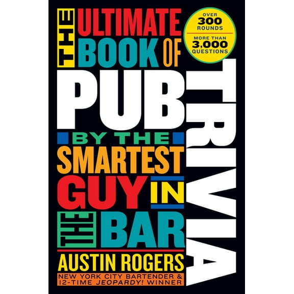 The Ultimate Book of Pub Trivia by the Smartest Guy in the Bar: Over 300 Rounds and More Than 3,000 Questions, (Paperback)