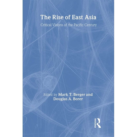 The Rise of East Asia: Critical Visions of the Pacific Century, (Paperback)
