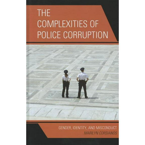 Issues in Crime and Justice Complexities of Police Corruption: Gender, Identity, and Misconduct, (Hardcover)