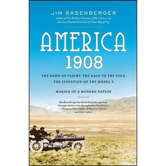 America, 1908: The Dawn of Flight, the Race to the Pole, the Invention of the Model T, and the Making of a Modern Nation, (Paperback)