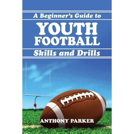 Youth Football Skills and Drills: A Beginner's Guide - (Best Youth Football Drills)