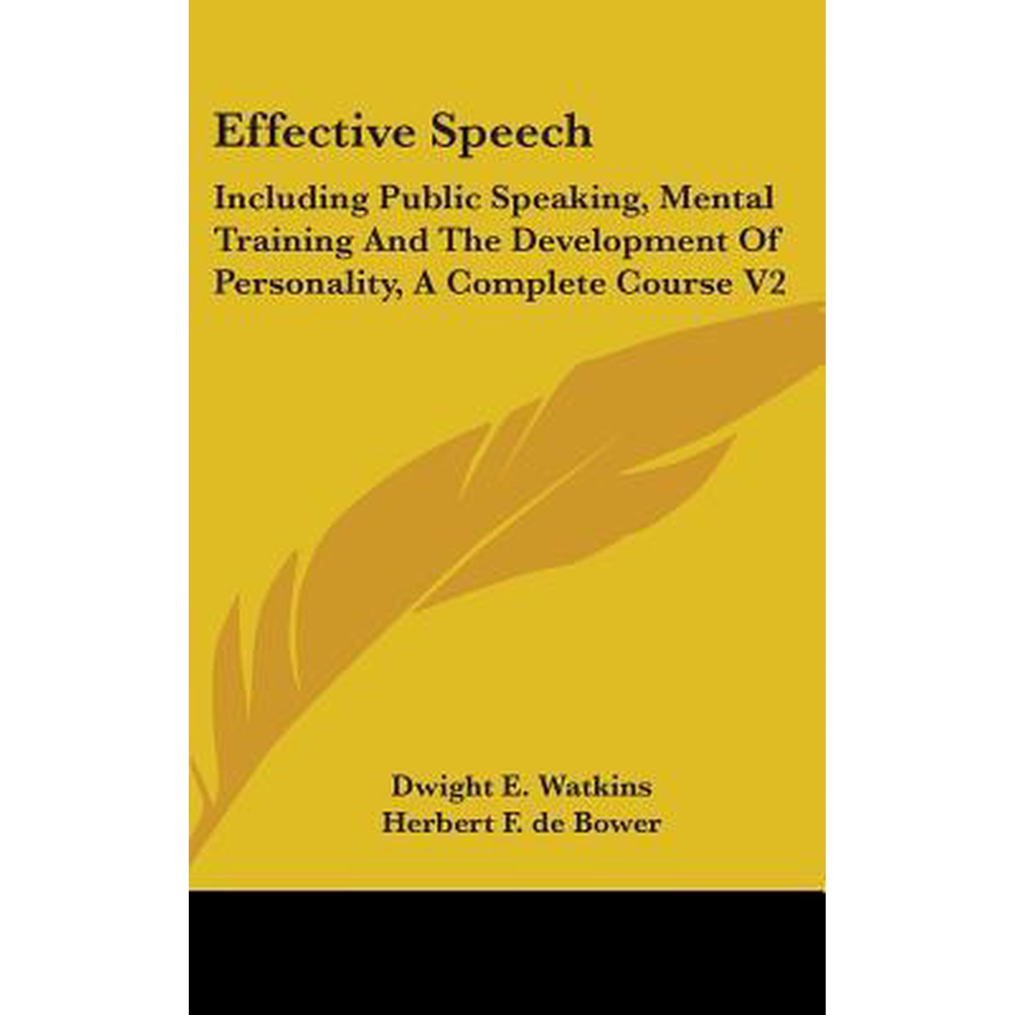 Effective Speech: Including Public Speaking, Mental Training and the Development of Personality, a Complete Course V2 Hardcover
