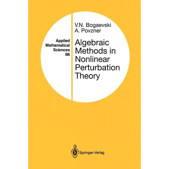 Applied Mathematical Sciences Algebraic Methods in Nonlinear Perturbation Theory, Book 88, (Paperback)