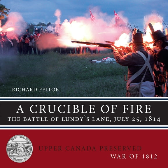 Upper Canada Preserved -- War of 1812 A Crucible of Fire: The Battle of Lundy's Lane, July 25, 1814, Book 5, (Paperback)