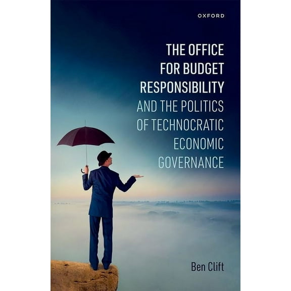The Office for Budget Responsibility and the Politics of Technocratic Economic Governance, (Hardcover)