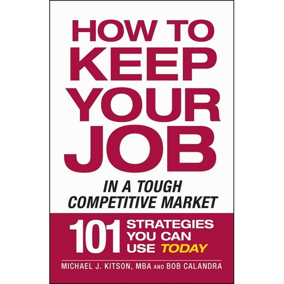 How to Keep Your Job in a Tough Competitive Market, (Paperback)