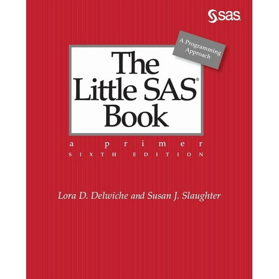 The Little SAS Book: A Primer, Sixth Edition, (Paperback)