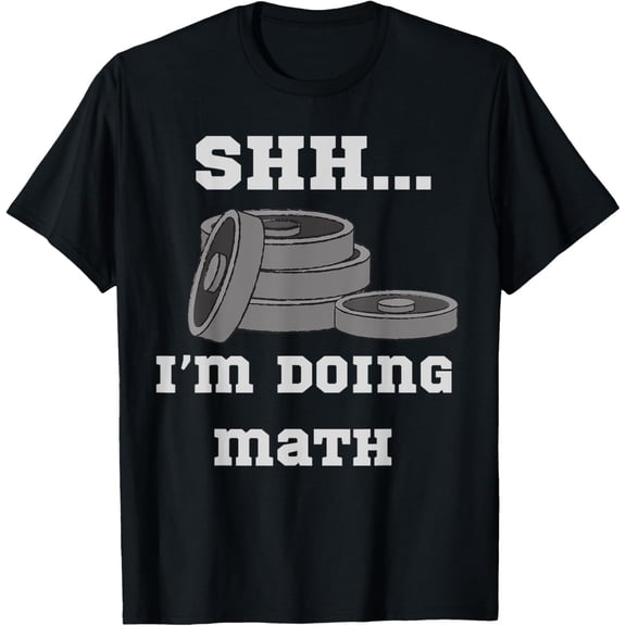 Shh I'm Doing Math Weight Lifting Math Lover Quote Men Women T-Shirt