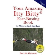 Your Amazing Itty Bitty Fear-Busting Book: 15 Ways to Push Past Fear (Paperback)