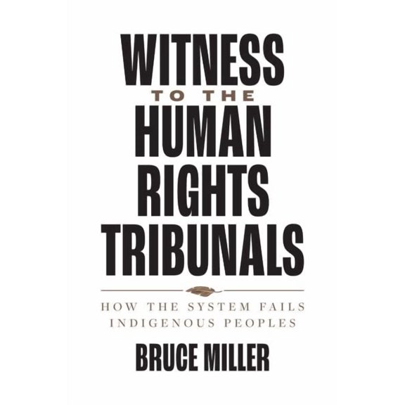 Witness to the Human Rights Tribunals : How the System Fails Indigenous Peoples (Paperback)