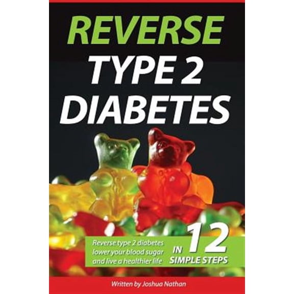 Diabetes: Reverse Type 2 Diabetes, Lower Your Blood Sugar, and Live a Healthier (Paperback) by Joshua Nathan