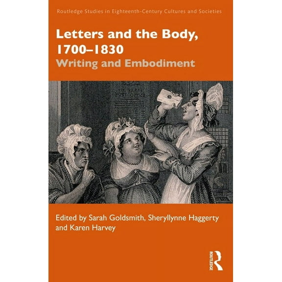Routledge Studies in Eighteenth-Century  Letters and the Body, 1700-1830: Writing and Embodiment, (Hardcover)