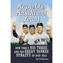Reynolds, Raschi and Lopat: New York's Big Three and the Great Yankee Dynasty of 1949-1953 (Paperback)