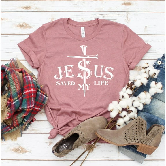 Jesus Saved My Life T-shirt Religious Shirt Christian Gift Church Faith Top God Tee Love Vertical Cross The Feminist Shirts Bible Verse