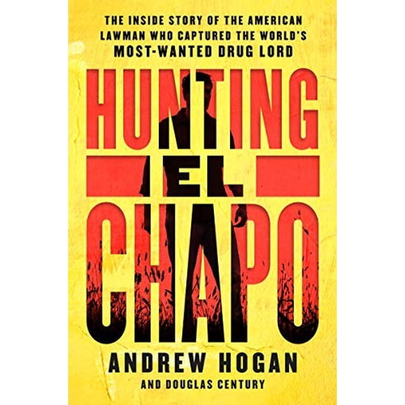 Pre-Owned Hunting El Chapo: The Inside Story of the American Lawman Who Captured the World's Most-Wanted Drug Lord Paperback