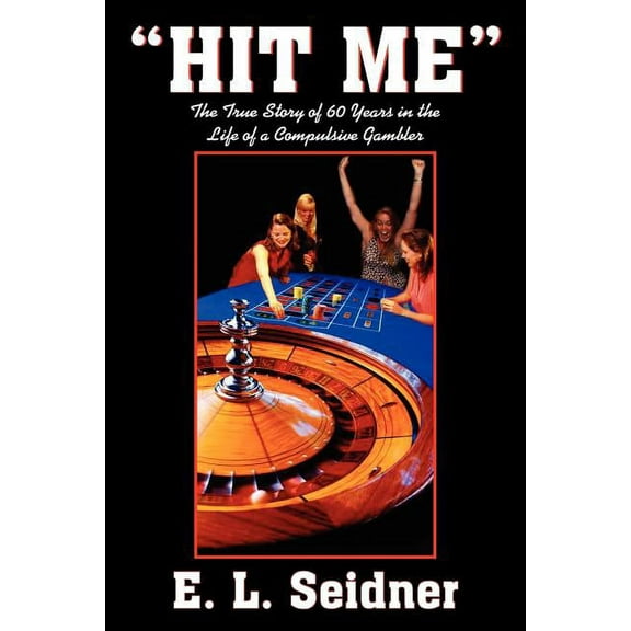 "HIT ME": The True Story of 60 Years in the Life of a Compulsive Gambler
